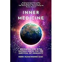 Inner Medicine: Becoming One with Mother Earth for the Survival of Humanity Inner Medicine: Becoming One with Mother Earth for the Survival of Humanity Kindle Audible Audiobook Paperback