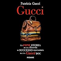 Gucci: La vera storia di una dinastia di successo raccontata da una Gucci doc Gucci: La vera storia di una dinastia di successo raccontata da una Gucci doc Audible Audiobook Kindle