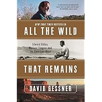 All The Wild That Remains: Edward Abbey, Wallace Stegner, and the American West All The Wild That Remains: Edward Abbey, Wallace Stegner, and the American West Paperback Kindle Audible Audiobook Hardcover Audio CD
