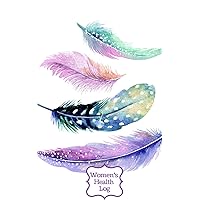 Women's Health Log: Feathers Cover | Monitor Your Menstrual Cycle, Fertile Period and Diet All in One Place| Food & Lifestyle Journal | Keep Healthy & ... | Easy To Use | 5 x 8