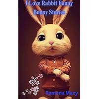 I Love Rabbit Funny Bunny Stories I Love Rabbit Funny Bunny Stories Kindle Paperback
