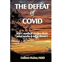 The Defeat of COVID: 500+ medical studies show what works & what doesn't The Defeat of COVID: 500+ medical studies show what works & what doesn't Paperback Kindle