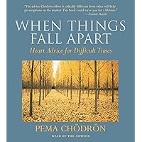 When Things Fall Apart: Heart Advice for Difficult Times [Audiobook] When Things Fall Apart: Heart Advice for Difficult Times [Audiobook] Audio CD
