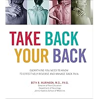 Take Back Your Back: Everything You Need to Know to Effectively Reverse and Manage Back Pain Take Back Your Back: Everything You Need to Know to Effectively Reverse and Manage Back Pain Kindle Paperback
