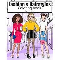 Fashion & Hairstyles Coloring Book For Girls: Fashionable Designs and Fabulous Hairstyles to Inspire Girls, Kids, Teens and Women. Best Gift Idea for ... Hand Drawn and High Quality Illustrations