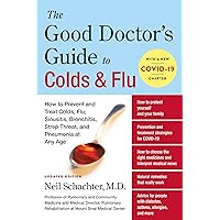 The Good Doctor's Guide to Colds and Flu [Updated Edition]: How to Prevent and Treat Colds, Flu, Sinusitis, Bronchitis, Strep Throat, and Pneumonia at Any Age The Good Doctor's Guide to Colds and Flu [Updated Edition]: How to Prevent and Treat Colds, Flu, Sinusitis, Bronchitis, Strep Throat, and Pneumonia at Any Age Paperback Kindle