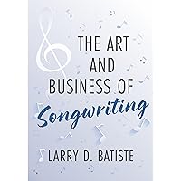 The Art and Business of Songwriting The Art and Business of Songwriting Kindle Hardcover Paperback
