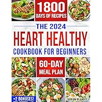The Heart Healthy Cookbook for Beginners: 1800 Days of Easy & Flavorful Low-Sodium, Low-Fat Recipes to Maintain Blood Pressure and Enjoy Healthy Living. Includes 60-Day Meal Plan & 2 Bonuses The Heart Healthy Cookbook for Beginners: 1800 Days of Easy & Flavorful Low-Sodium, Low-Fat Recipes to Maintain Blood Pressure and Enjoy Healthy Living. Includes 60-Day Meal Plan & 2 Bonuses Paperback