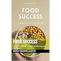 Food Success: Slim Down Without Starving and Maintain Long-Term Results Food Success: Slim Down Without Starving and Maintain Long-Term Results Kindle Paperback