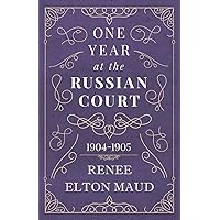 One Year at the Russian Court: 1904-1905