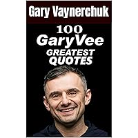 100 GaryVee Greatest Quotes : Life-Changing Wisdom and inspiration from Gary Vaynerchuk (Life changing Greatest quotes series Book 20) 100 GaryVee Greatest Quotes : Life-Changing Wisdom and inspiration from Gary Vaynerchuk (Life changing Greatest quotes series Book 20) Kindle Paperback