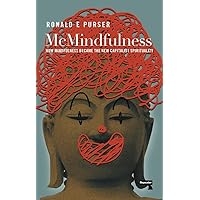 McMindfulness: How Mindfulness Became the New Capitalist Spirituality McMindfulness: How Mindfulness Became the New Capitalist Spirituality Paperback Kindle Audible Audiobook Audio CD