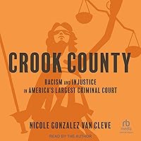 Crook County: Racism and Injustice in America's Largest Criminal Court Crook County: Racism and Injustice in America's Largest Criminal Court Paperback Audible Audiobook Kindle Hardcover Audio CD