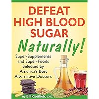 Defeat High Blood Sugar Naturally! Defeat High Blood Sugar Naturally! Kindle Paperback