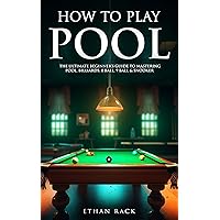 How to Play Pool - The Ultimate Beginner’s Guide to Mastering Pool, Billiards, 8 Ball, 9 Ball & Snooker How to Play Pool - The Ultimate Beginner’s Guide to Mastering Pool, Billiards, 8 Ball, 9 Ball & Snooker Kindle Paperback Hardcover