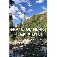 GRATEFUL HEART HUMBLE MIND