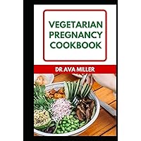 The Vegetarian Pregnancy Cookbook: The Healthy Plant-Based Diet that Supports Optimal Prenatal Nutrition and Fits Your Lifestyle The Vegetarian Pregnancy Cookbook: The Healthy Plant-Based Diet that Supports Optimal Prenatal Nutrition and Fits Your Lifestyle Hardcover Paperback