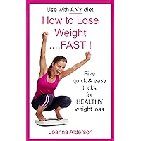 How to Lose Weight ..... FAST ! (Diet & Exercise Tips Book 1) How to Lose Weight ..... FAST ! (Diet & Exercise Tips Book 1) Kindle Paperback