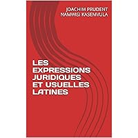 LES EXPRESSIONS JURIDIQUES ET USUELLES LATINES (French Edition) LES EXPRESSIONS JURIDIQUES ET USUELLES LATINES (French Edition) Kindle Paperback