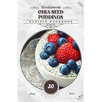 Chia Seed Puddings: Recipes cookbook Chia Seed Puddings: Recipes cookbook Paperback Kindle