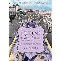The Queens of Hampton Beach, New Hampshire: The History of the Carnival Queens and Miss Hampton Beach Beauty Pageant, 1915-2015 The Queens of Hampton Beach, New Hampshire: The History of the Carnival Queens and Miss Hampton Beach Beauty Pageant, 1915-2015 Paperback