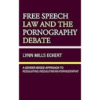 Free Speech Law and the Pornography Debate: A Gender-Based Approach to Regulating Inegalitarian Pornography Free Speech Law and the Pornography Debate: A Gender-Based Approach to Regulating Inegalitarian Pornography Kindle Hardcover Paperback