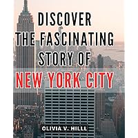 Discover the Fascinating Story of New York City 2024: Uncover the Intriguing Narrative of the Iconic City That Never Sleeps