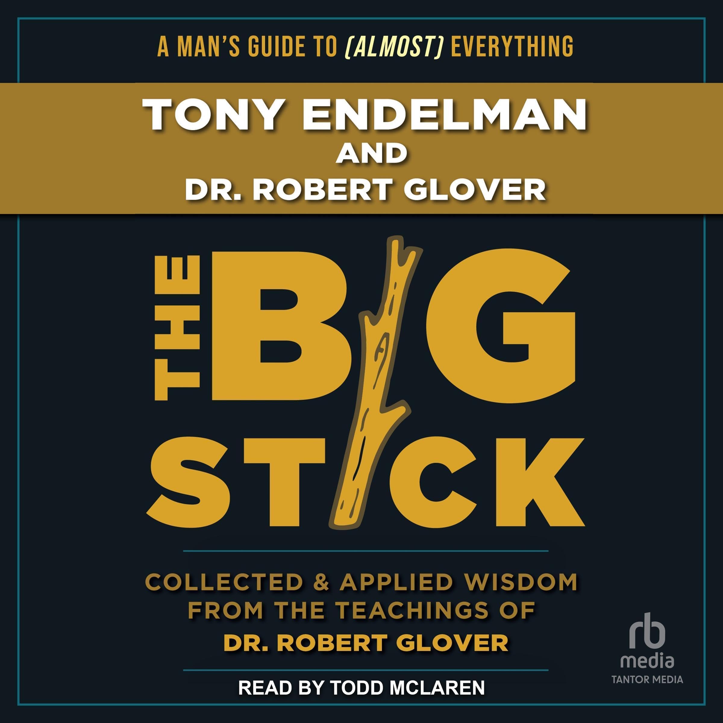 The Big Stick: Collected and Applied Wisdom from the Teachings of Dr. Robert Glover