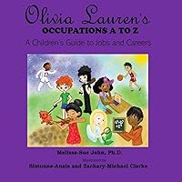 Olivia Lauren's Occupations A to Z: A Children's Guide to Jobs and Careers Olivia Lauren's Occupations A to Z: A Children's Guide to Jobs and Careers Kindle Paperback