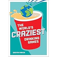 The World's Craziest Drinking Games: A Compendium of the Best Drinking Games from Around the Globe The World's Craziest Drinking Games: A Compendium of the Best Drinking Games from Around the Globe Kindle Paperback
