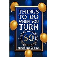60th Birthday Gifts Idea For Women & Men, Things To Do When You Turn 60 Bucket List Journal: Lined Notebook Present for Journaling, To Do List, Organizing, Taking Notes and more.