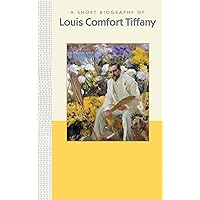 A Short Biography of Louis Comfort Tiffany (Short Biographies)