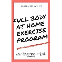 Full Body At Home Exercise Program Made Simple: How to Improve Your Strength and Cardiorespiratory Endurance Quickly and Easily (At Home Workout Book 2) Full Body At Home Exercise Program Made Simple: How to Improve Your Strength and Cardiorespiratory Endurance Quickly and Easily (At Home Workout Book 2) Kindle Paperback