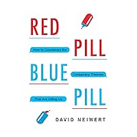 Red Pill, Blue Pill: How to Counteract the Conspiracy Theories That Are Killing Us Red Pill, Blue Pill: How to Counteract the Conspiracy Theories That Are Killing Us Kindle Audible Audiobook Hardcover Audio CD