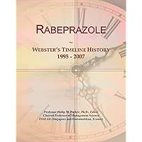 Rabeprazole: Webster's Timeline History, 1995 - 2007 Rabeprazole: Webster's Timeline History, 1995 - 2007 Paperback