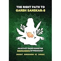 The Right Path to Garbh Sanskar - 8 (Second Edition - 2024) : An activity based guide for Eighth Month of Pregnancy: Pregnancy guide based on Indian ... (Month-Wise Activity Based Pregnancy Guides)