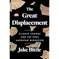 The Great Displacement: Climate Change and the Next American Migration The Great Displacement: Climate Change and the Next American Migration Hardcover Audible Audiobook Kindle Paperback Audio CD