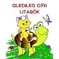 Gledileg Dýr Litabók: Fallegar auðveldar litasíður fyrir krakka 2+ (Icelandic Edition)