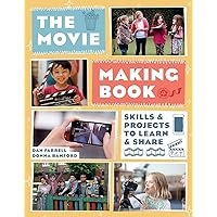 The Movie Making Book: Skills and Projects to Learn and Share The Movie Making Book: Skills and Projects to Learn and Share Paperback