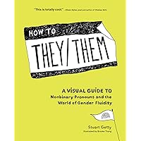 How to They/Them: A Visual Guide to Nonbinary Pronouns and the World of Gender Fluidity How to They/Them: A Visual Guide to Nonbinary Pronouns and the World of Gender Fluidity Hardcover Kindle