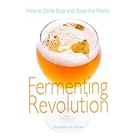 Fermenting Revolution: How to Drink Beer and Save the World Fermenting Revolution: How to Drink Beer and Save the World Kindle Audible Audiobook Paperback