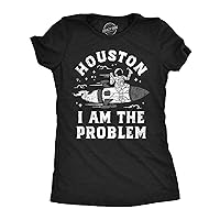 Womens Houston I Am The Problem T Shirt Funny Bad Astronaut Space Joke Tee for Ladies