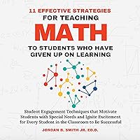 11 Effective Strategies for Teaching Math to Students Who Have Given Up on Learning 11 Effective Strategies for Teaching Math to Students Who Have Given Up on Learning Audible Audiobook Paperback Kindle Hardcover