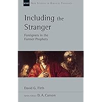 Including the Stranger: Foreigners in the Former Prophets (Volume 50) (New Studies in Biblical Theology) Including the Stranger: Foreigners in the Former Prophets (Volume 50) (New Studies in Biblical Theology) Paperback Kindle