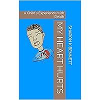 MY HEART HURTS: A Child's Experience with Death MY HEART HURTS: A Child's Experience with Death Kindle Hardcover Paperback