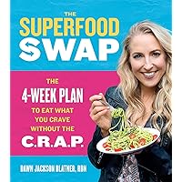 The Superfood Swap: The 4-Week Plan to Eat What You Crave Without the C.R.A.P. The Superfood Swap: The 4-Week Plan to Eat What You Crave Without the C.R.A.P. Hardcover Kindle