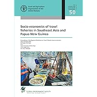 Socio-economics of Trawl Fisheries in Southeast Asia and Papua New Guinea: Papers Presented at the Regional Workshop on Trawl Fisheries ... (Fao Fisheries and Aquaculture Proceedings)