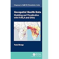 Geospatial Health Data: Modeling and Visualization with R-INLA and Shiny (Chapman & Hall/CRC Biostatistics Series) Geospatial Health Data: Modeling and Visualization with R-INLA and Shiny (Chapman & Hall/CRC Biostatistics Series) Hardcover Kindle
