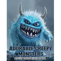Adorable Creepy Monsters adult Coloring Book: 50 monsters Coloring Book for Adults and Teens with Creepy and Charming Creatures for Relaxation and Stress Relief