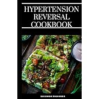 Hypertension reversal cookbook: guide to healthy recipes for preventing, curing and reversing hypertension naturally Hypertension reversal cookbook: guide to healthy recipes for preventing, curing and reversing hypertension naturally Hardcover Paperback